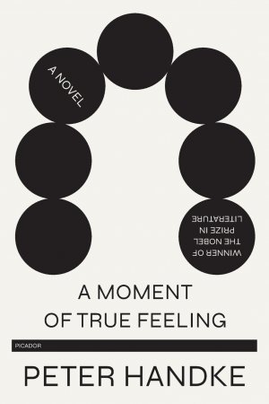 neues Buch – Peter Handke – A Moment of True Feeling