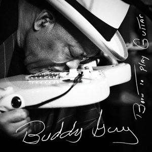 neuer Tonträger – Buddy Guy – Born To Play Guitar