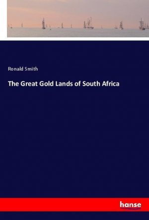 neues Buch – Ronald Smith – The Great Gold Lands of South Africa