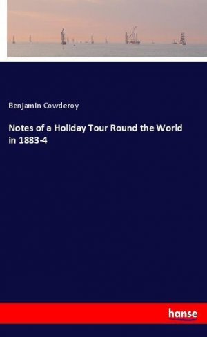 Notes of a Holiday Tour Round the World in 1883-4