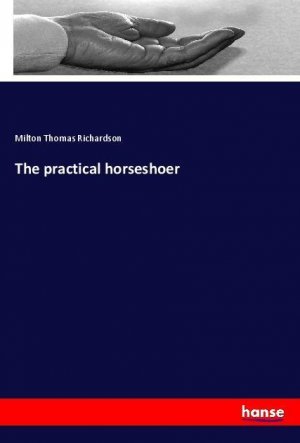 neues Buch – Richardson, Milton Thomas – The practical horseshoer