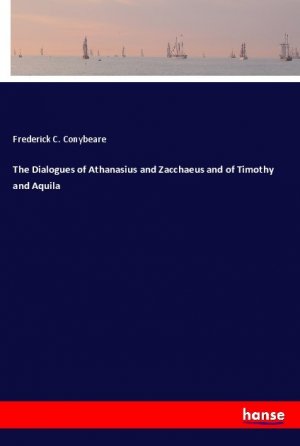 The Dialogues of Athanasius and Zacchaeus and of Timothy and Aquila