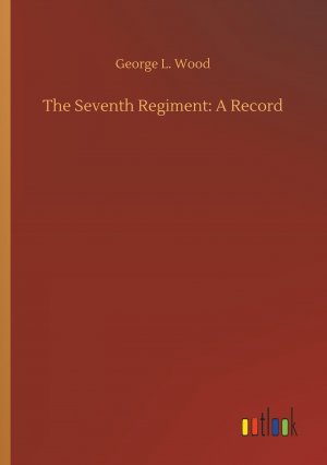 The Seventh Regiment: A Record