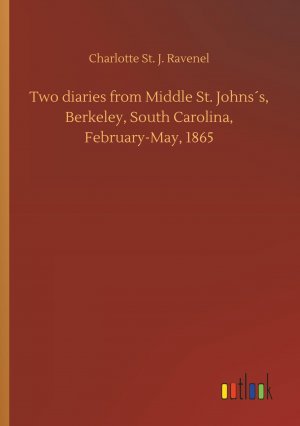 Two diaries from Middle St. Johns s, Berkeley, South Carolina, February-May, 1865