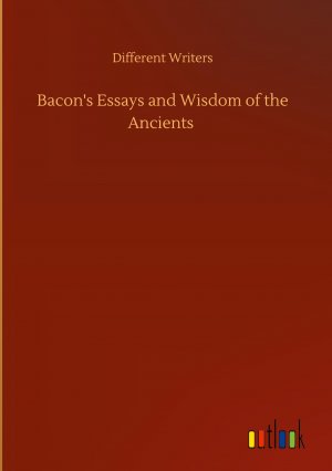 Bacon s Essays and Wisdom of the Ancients