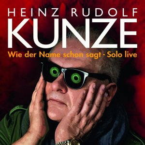 neuer Tonträger – Heinz Rudolf Kunze – Wie der Name schon sagt - Solo Live