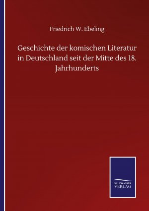 Geschichte der Komischen Literatur in Deutschland seit der Mitte des 18. Jahrhunderts