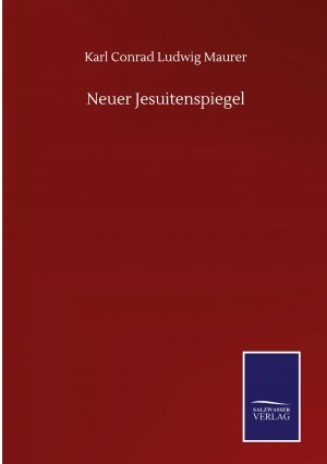 neues Buch – Maurer, Karl Conrad Ludwig – Neuer Jesuitenspiegel