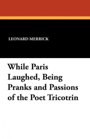 neues Buch – Leonard Merrick – WHILE PARIS LAUGHED BEING PRAN