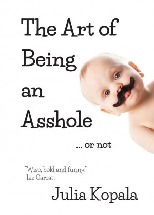 neues Buch – Julia Kopala – The Art of Being an Asshole...or not