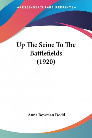 neues Buch – Dodd, Anna Bowman – Up The Seine To The Battlefields (1920)