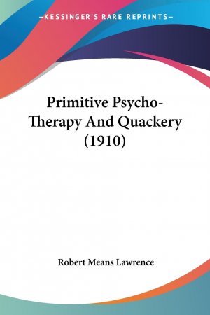 neues Buch – Lawrence, Robert Means – Primitive Psycho-Therapy And Quackery (1910)