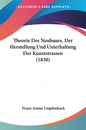 neues Buch – Umpfenbach, Franz Anton – Theorie Des Neubaues, Der Herstellung Und Unterhaltung Der Kunststrassen (1830)