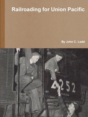 neues Buch – Ladd, John C – Railroading for Union Pacific