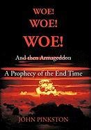 neues Buch – Pinkston, John A – Woe! Woe! Woe! and then Armageddon