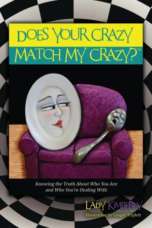 Does Your Crazy Match My Crazy? Knowing the Truth About Who You Are and Who You re Dealing With