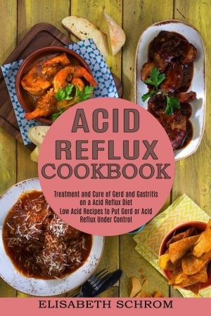 neues Buch – Elisabeth Schrom – Acid Reflux Cookbook neues Buch – Elisabeth Schrom – Acid Reflux Cookbook
