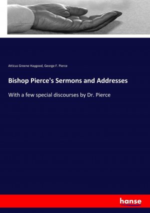 neues Buch – Haygood, Atticus Greene Pierce – Bishop Pierce s Sermons and Addresses