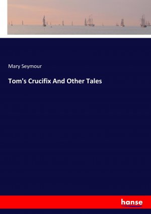 neues Buch – Mary Seymour – Tom s Crucifix And Other Tales