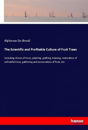 The Scientific and Profitable Culture of Fruit Trees