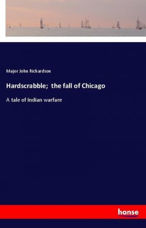 neues Buch – Richardson, Major John – Hardscrabble;  the fall of Chicago