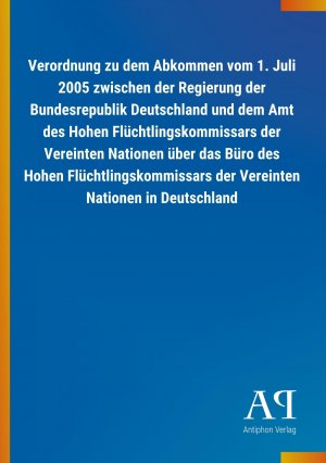 Verordnung zu dem Abkommen vom 1. Juli 2005 zwischen der Regierung der Bundesrepublik Deutschland und dem Amt des Hohen Fluechtlingskommissars der Vereinten Nationen ueber das Buero des Hohen Fluechtlingskommissars der Vereinten Nationen in Deutschland