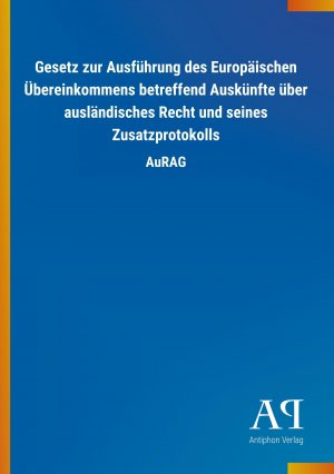 Gesetz zur Ausfuehrung des Europaeischen Uebereinkommens betreffend Auskuenfte ueber auslaendisches Recht und seines Zusatzprotokolls