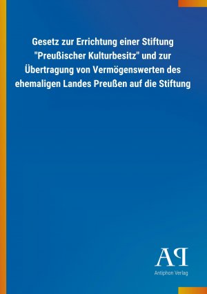 Gesetz zur Errichtung einer Stiftung  Preussischer Kulturbesitz  und zur Uebertragung von Vermoegenswerten des ehemaligen Landes Preussen auf die Stiftung