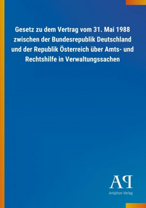 Gesetz zu dem Vertrag vom 31. Mai 1988 zwischen der Bundesrepublik Deutschland und der Republik Oesterreich ueber Amts- und Rechtshilfe in Verwaltungssachen