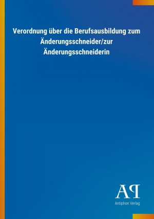 neues Buch – Antiphon Verlag – Verordnung ueber die Berufsausbildung zum Aenderungsschneider/zur Aenderungsschneiderin