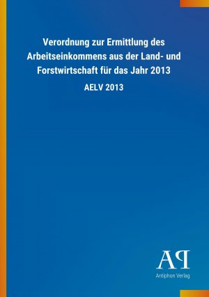 Verordnung zur Ermittlung des Arbeitseinkommens aus der Land- und Forstwirtschaft fuer das Jahr 2013