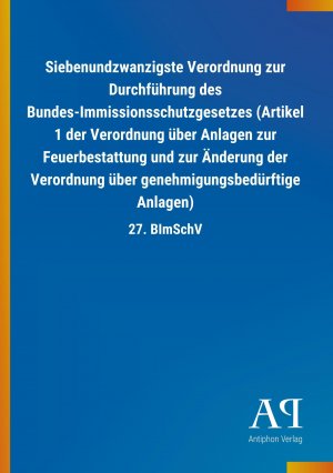 Siebenundzwanzigste Verordnung zur Durchfuehrung des Bundes-Immissionsschutzgesetzes (Artikel 1 der Verordnung ueber Anlagen zur Feuerbestattung und zur Aenderung der Verordnung ueber genehmigungsbeduerftige Anlagen)