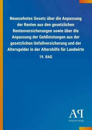 Neunzehntes Gesetz ueber die Anpassung der Renten aus den gesetzlichen Rentenversicherungen sowie ueber die Anpassung der Geldleistungen aus der gesetzlichen Unfallversicherung und der Altersgelder in der Altershilfe fuer Landwirte