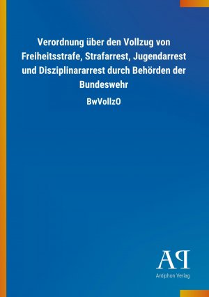 Verordnung ueber den Vollzug von Freiheitsstrafe, Strafarrest, Jugendarrest und Disziplinararrest durch Behoerden der Bundeswehr