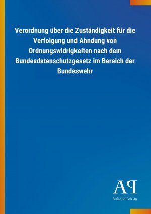 Verordnung ueber die Zustaendigkeit fuer die Verfolgung und Ahndung von Ordnungswidrigkeiten nach dem Bundesdatenschutzgesetz im Bereich der Bundeswehr