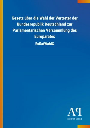 Gesetz ueber die Wahl der Vertreter der Bundesrepublik Deutschland zur Parlamentarischen Versammlung des Europarates