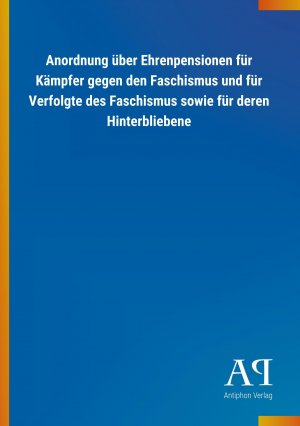 Anordnung ueber Ehrenpensionen fuer Kaempfer gegen den Faschismus und fuer Verfolgte des Faschismus sowie fuer deren Hinterbliebene