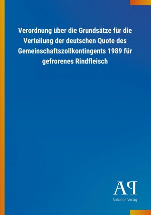 Verordnung ueber die Grundsaetze fuer die Verteilung der deutschen Quote des Gemeinschaftszollkontingents 1989 fuer gefrorenes Rindfleisch