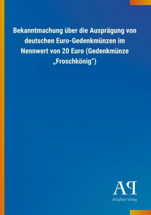 Bekanntmachung ueber die Auspraegung von deutschen Euro-Gedenkmuenzen im Nennwert von 20 Euro (Gedenkmuenze ?Froschkoenig?)