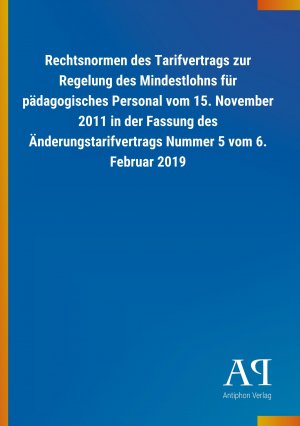 Rechtsnormen des Tarifvertrags zur Regelung des Mindestlohns fuer paedagogisches Personal vom 15. November 2011 in der Fassung des Aenderungstarifvertrags Nummer 5 vom 6. Februar 2019