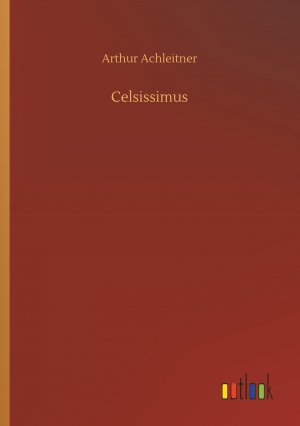 neues Buch – Arthur Achleitner – Celsissimus