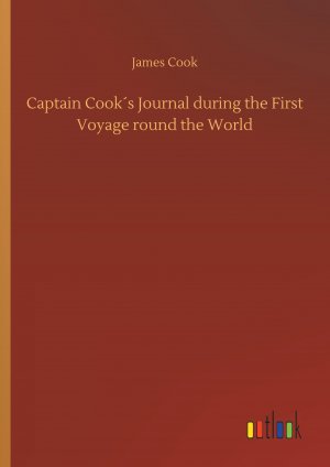 Captain Cook s Journal during the First Voyage round the World