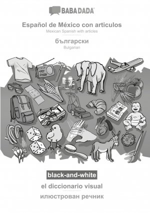 BABADADA black-and-white, Español de México con articulos - Bulgarian (in cyrillic script), el diccionario visual - visual dictionary (in cyrillic script)