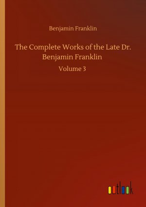 The Complete Works of the Late Dr. Benjamin Franklin