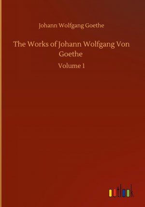 The Works of Johann Wolfgang Von Goethe