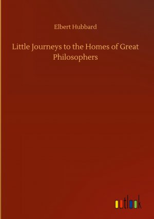 Little Journeys to the Homes of Great Philosophers