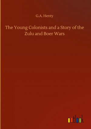 The Young Colonists and a Story of the Zulu and Boer Wars