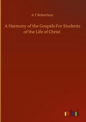 A Harmony of the Gospels For Students of the Life of Christ