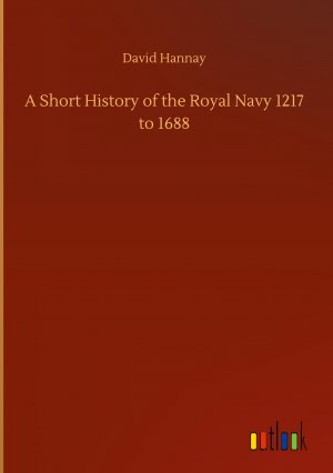 A Short History of the Royal Navy 1217 to 1688