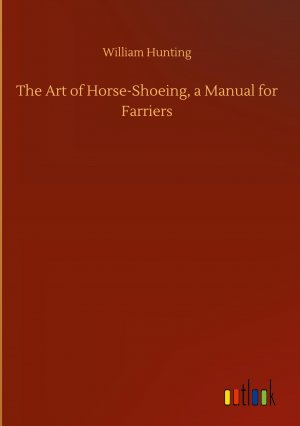 The Art of Horse-Shoeing, a Manual for Farriers